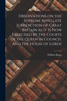 Paperback Observations on the Supreme Appellate Jurisdiction of Great Britain as It is Now Exercised by the Courts of the Queen in Council and the House of Lord Book