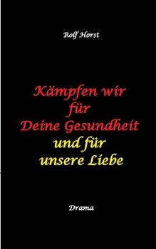 Kämpfen wir für Deine Gesundheit: und für unsere Liebe - Leukämie, Stammzellenspende, Blutkrebs, Party, Typisierung, DKMS, E-Auto, Wallbox, Clique, Freundin, Hochzeit, Musik (German Edition)