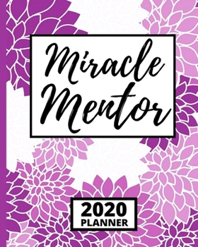 Miracle Mentor: 2020 Planner For Mentors In Violet Pink Pattern, 1-Year Daily, Weekly And Monthly Organizer With Calendar, Funny, Best Mentor Appreciation Gift (8 x 10)