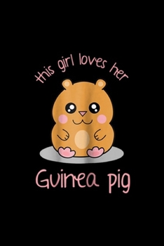 this girl loves her guinea pig: Cute Kawaii Guinea Pig Cartoon For a Girl Journal/Notebook Blank Lined Ruled 6x9 100 Pages