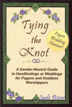 Paperback Tying the Knot: A Gender-Neutral Guide to Handfastings or Weddings for Pagans and Goddess Worshippers Book