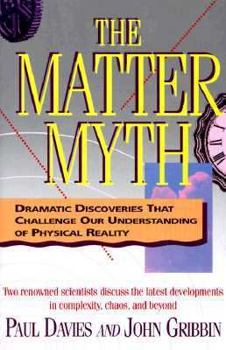 Paperback The Matter Myth: Dramatic Discoveries That Challenge Our Understanding of Physical Reality Book