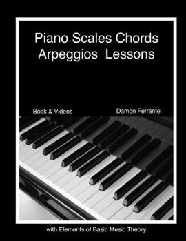 Paperback Piano Scales, Chords & Arpeggios Lessons with Elements of Basic Music Theory: Fun, Step-By-Step Guide for Beginner to Advanced Levels Book