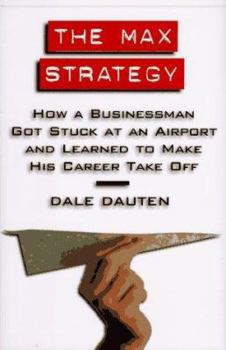 Hardcover The Max Strategy: How a Buisnessman Got Stuck at an Airport... Book