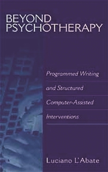 Hardcover Beyond Psychotherapy: Programmed Writing and Structured Computer-Assisted Interventions Book