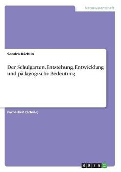 Paperback Der Schulgarten. Entstehung, Entwicklung und pädagogische Bedeutung [German] Book