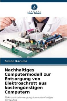Paperback Nachhaltiges Computermodell zur Entsorgung von Elektroschrott aus kostengünstigen Computern [German] Book