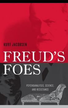 Hardcover Freud's Foes: Psychoanalysis, Science, and Resistance Book