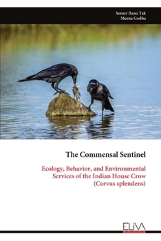 The Commensal Sentinel: Ecology, Behavior, and Environmental Services of the Indian House Crow (Corvus splendens)