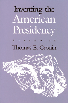 Inventing the American Presidency (Studies in Government & Public Policy)