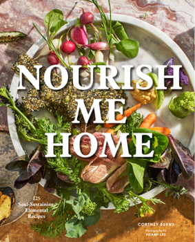 Hardcover Nourish Me Home: 125 Soul-Sustaining, Elemental Recipes Book