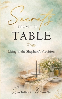 Paperback Secrets from the Table: Living in the Shepherd’s Provision Book