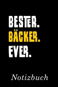 Bester Bäcker Ever Notizbuch: | Notizbuch mit 110 linierten Seiten | Format 6x9 DIN A5 | Soft cover matt | (German Edition)