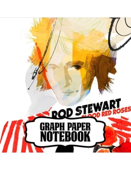 Notebook: Rod Stewart British Rock Singer Songwriter Best-Selling Music Artists Of All Time Great American Songbook Billboard Hot 100 All-Time Top ... with Ruled lined Paper for Taking Notes.