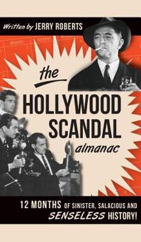 Hardcover The Hollywood Scandal Almanac: 12 Months of Sinister, Salacious and Senseless History! Book