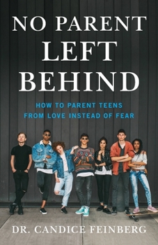 Paperback No Parent Left Behind: How to Parent Teens from Love Instead of Fear Book