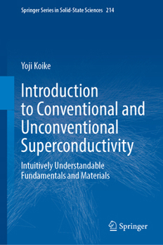 Hardcover Introduction to Conventional and Unconventional Superconductivity: Intuitively Understandable Fundamentals and Materials (Springer Series in Solid-State Sciences, 214) Book