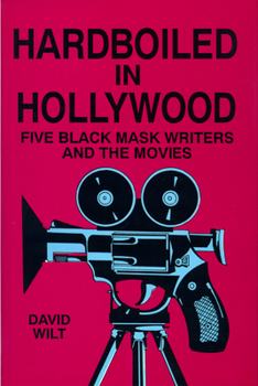 Hardboiled in Hollywood: Five Black Mask Writers and the Movies