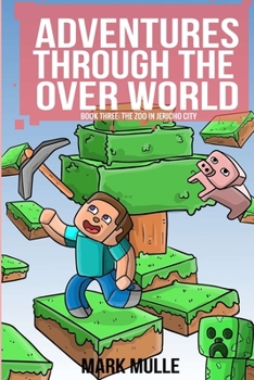 Adventures Through The Over World Book Three: The Zoo in Jericho City