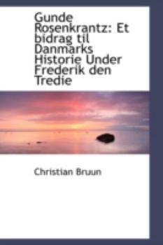 Paperback Gunde Rosenkrantz: Et Bidrag Til Danmarks Historie Under Frederik Den Tredie Book