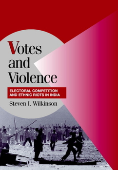 Hardcover Votes and Violence: Electoral Competition and Ethnic Riots in India Book