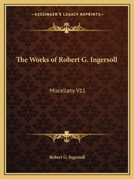 Paperback The Works of Robert G. Ingersoll: Miscellany V11 Book