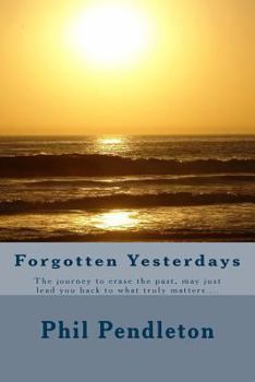Paperback Forgotten Yesterdays: Running from the past, may only lead you back to what truly matters Book