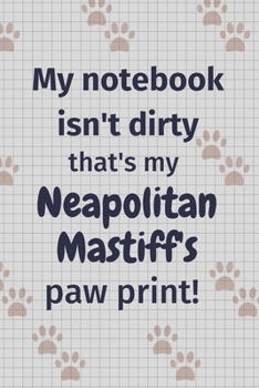 Paperback My notebook isn't dirty that's my Neapolitan Mastiff's paw print!: For Neapolitan Mastiff Dog Fans Book