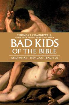 Paperback Bad Kids of the Bible: And What They Can Teach Us Book