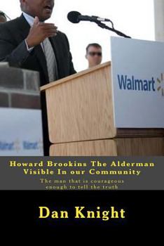 Paperback Howard Brookins The Alderman Visible In our Community: The man that is courageous enough to tell the truth Book