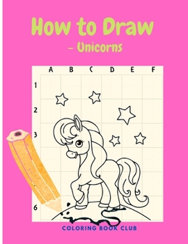 Paperback How to Draw - Unicorns - Learn How to Draw and Coloring - Activity Book for Girls Book