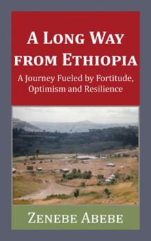 Paperback A Long Way from Ethiopia: A Journey Fueled by Fortitude, Optimism and Resilience Book