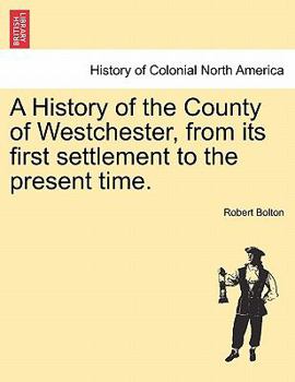 A History of the County of Westchester, from its first settlement to the present time.