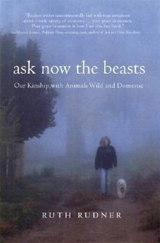 Paperback Ask Now the Beasts: Our Kinship with Animals Wild and Domestic Book