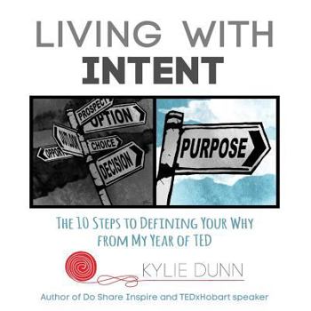 Paperback Living with Intent: The 10 Steps to Defining Your Why from My Year of Ted Book