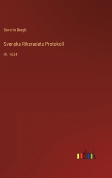Hardcover Svenska Riksradets Protokoll: IV. 1634 [Swedish] Book