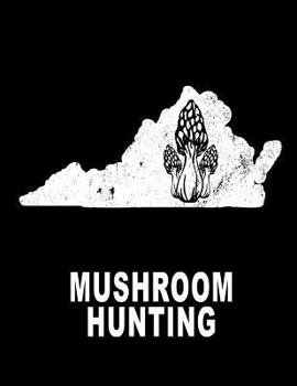 Paperback Mushroom Hunting: Virginia Hunting Morel Mushrooms 8.5x11 200 Pages College Ruled Mycelium Book