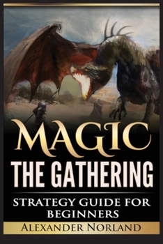 Paperback Magic The Gathering: Strategy Guide For Beginners (MTG, Best Strategies, Winning) Book