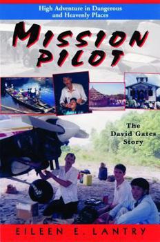 Paperback Mission Pilot: High Adventure in Dangerous Places: The David Gates Story Book
