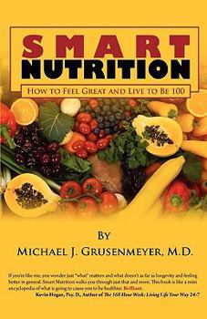 Paperback Smart Nutrition: How to Feel Great and Live to Be 100 Book