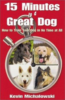 Paperback 15 Minutes to a Great Dog: How to Train Your Dog in No Time at All Book