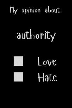 Paperback My opinion about: Authority Love Hate: Show Your Opinion, Great Gift Idea With Funny Text On Cover, Great Motivational, Unique Notebook, Book