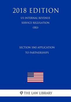 Paperback Section 1045 Application to Partnerships (US Internal Revenue Service Regulation) (IRS) (2018 Edition) Book