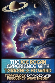 The Joe Rogan Experience with Terrence Howard: Terryology Expanded with Frequency Wave Theory