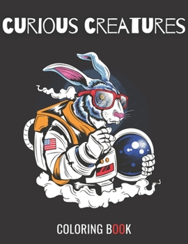 Curious Creatures Coloring Book: Bad Animals: Book With Fantastic Beasts Pages (Dinosaurs, Dragons, Unicorns And More) For Adults