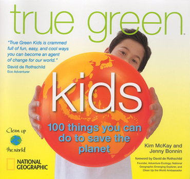 Library Binding True Green Kids: 100 Things You Can Do to Save the Planet Book