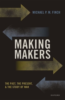 Hardcover Making Makers: The Past, the Present, and the Study of War Book