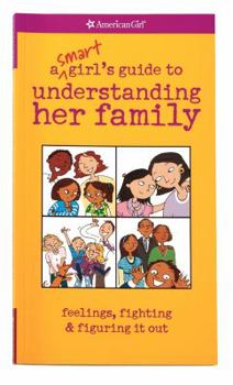 A Smart Girl's Guide to Understanding Her Family: Feelings, Fighting & Figuring It Out - Book  of the A Smart Girl's Guide...