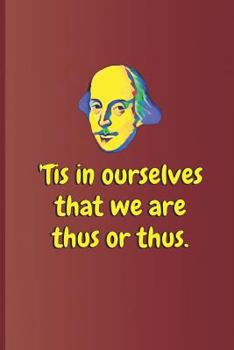 Paperback 'tis in Ourselves That We Are Thus or Thus.: A Quote from Othello by William Shakespeare Book