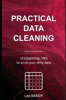 Paperback Practical Data Cleaning: 19 Essential Tips to Scrub Your Dirty Data Book